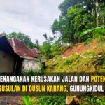 Kondisi terkini longsornya talud penyangga jalan dan kondisi rumah Bapak Ngadikan “tampak atas”, yang terletak tepat di bawah longsoran talid jalan (Dusun Karang, Desa Nglegi, 29 Desember 2024)