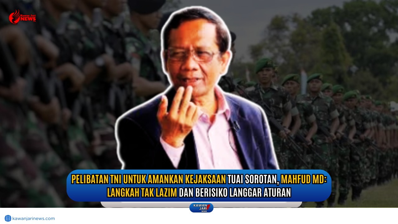 Doc. Mantan Menko Polhukam Mahfud MD. Ia mengkritik keras kebijakan pelibatan TNI untuk mengamankan seluruh kantor kejaksaan di Indonesia, menyebutnya sebagai langkah tak lazim dan berisiko melanggar aturan hukum. (Foto ilustrasi – NR – kawanjarinews.com).