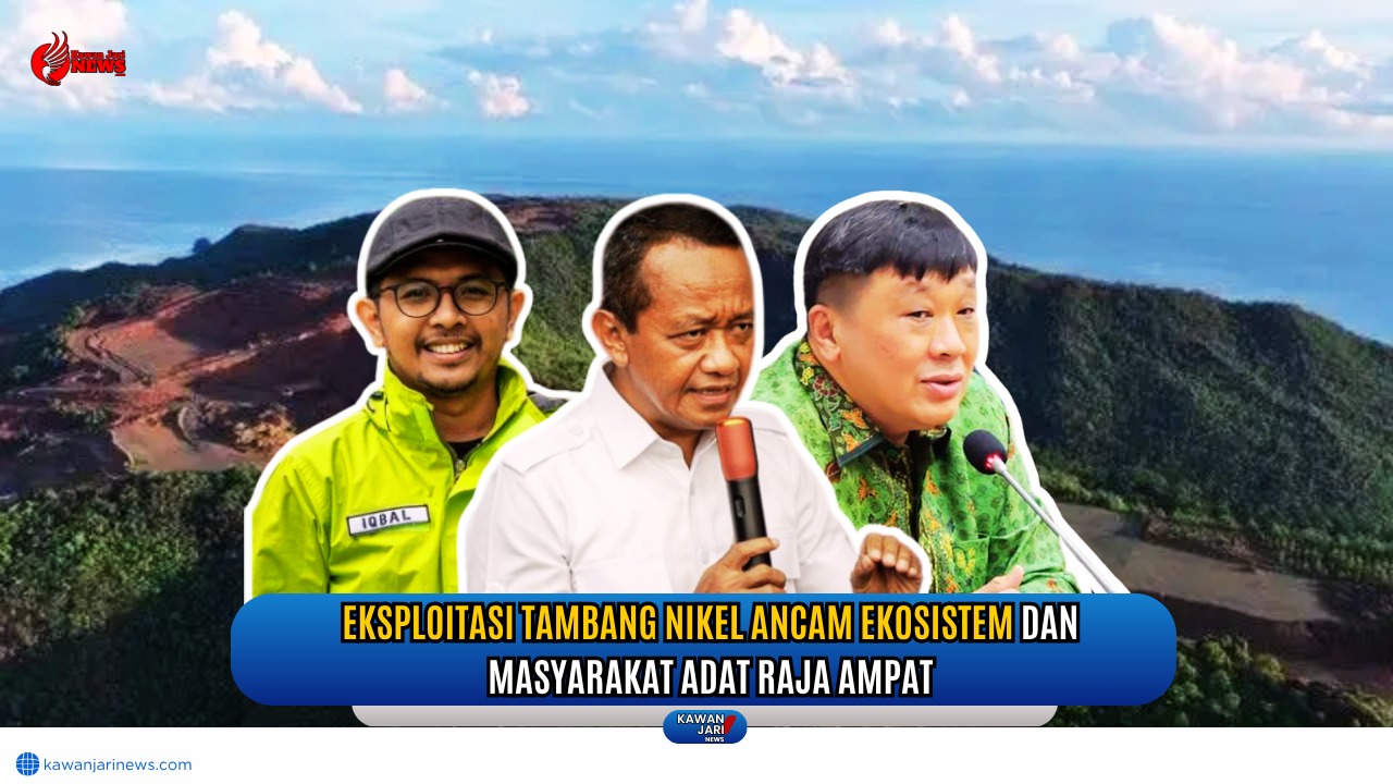 Doc. Ilustrasi kerusakan lingkungan akibat tambang nikel di Raja Ampat. Tampak Juru Kampanye Greenpeace Iqbal Damanik, Menteri Bahlil Lahadalia. Pada foto juga nampak anggota DPR Rico Sia yang turut menyuarakan penolakan terhadap tambang di kawasan konservasi. (Editor Foto – NR – kawanjarinews.com).