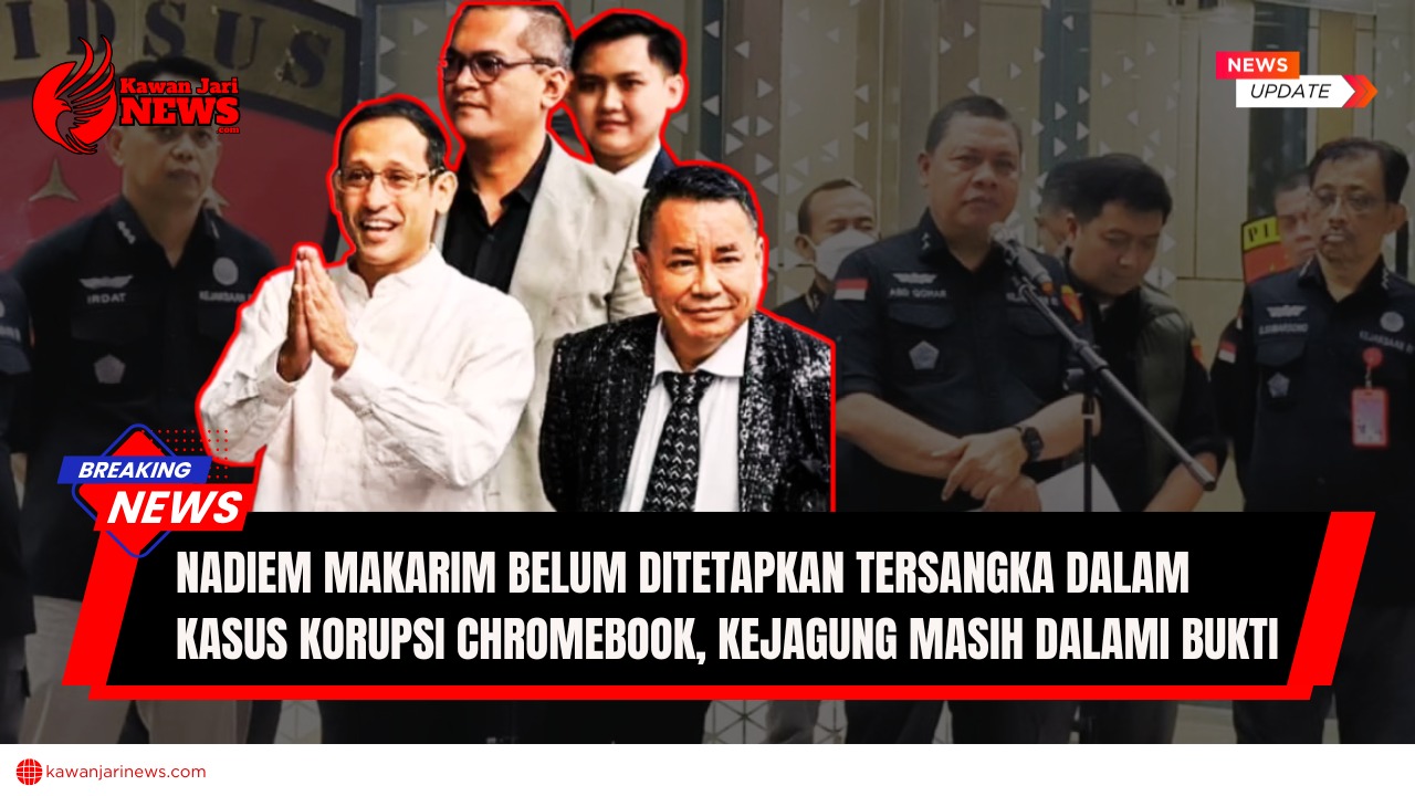 Doc. Nadiem Makarim bersama sejumlah pihak terkait dalam pemberitaan kasus dugaan korupsi pengadaan laptop Chromebook. Kejaksaan Agung menyatakan masih mendalami bukti sebelum menetapkan tersangka. (NR – kawanjarinews.com).