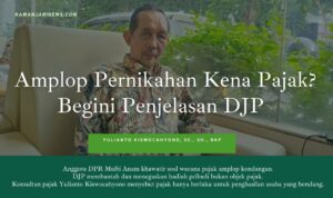 Doc. Yulianto Kiswocahyono, SE., SH., BKP, seorang konsultan pajak yang memberikan penjelasan terkait isu pajak amplop pernikahan. Dalam wawancara tersebut, Yulianto menegaskan bahwa pemberian uang dalam acara pernikahan atau hajatan, seperti amplop kondangan, tidak dikenakan pajak, karena tidak memenuhi kriteria objek pajak menurut Undang-Undang Pajak Penghasilan (UU PPh). Ia mengungkapkan bahwa pemberian tersebut bersifat insidental dan pribadi, sehingga tidak terkait dengan kegiatan usaha atau pekerjaan yang berulang. Yulianto juga mengapresiasi klarifikasi yang diberikan oleh Direktorat Jenderal Pajak (DJP) guna menghindari kesalahpahaman publik terkait isu ini. (Foto: Eko Wahyu – kawanjarinews.com).