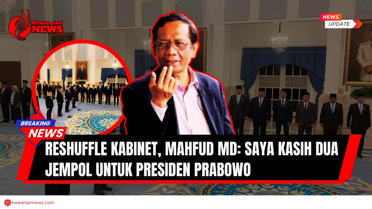 Doc. Mahfud MD memberikan apresiasi terhadap langkah Presiden Prabowo Subianto yang merombak Kabinet Merah Putih Jilid I. Dalam pernyataannya, Mahfud menyebut reshuffle ini sebagai langkah cepat dan tepat, bahkan layak diberi dua jempol. (NR – KawanJariNews.com).