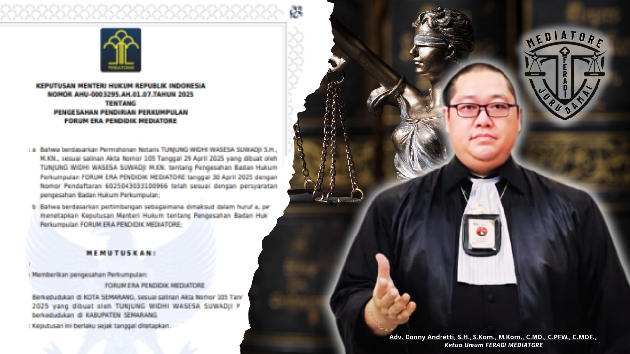 Doc. Dokumen Keputusan Menteri Hukum RI Nomor AHU-0003295.AH.01.07.Tahun 2025 yang mengesahkan pendirian Forum Era Pendidik Mediatore (FERADI MEDIATORE). Di sisi kanan, Ketua Umum FERADI MEDIATORE, Adv. Donny Andretti, S.H., S.Kom., M.Kom., C.MD., C.PFW., C.MDF., menekankan pentingnya integritas bagi anggota yang kini resmi terdaftar sebagai Mediator Non-Hakim di berbagai Pengadilan Negeri di Indonesia. (Foto: FERADI MEDIATORE Official).