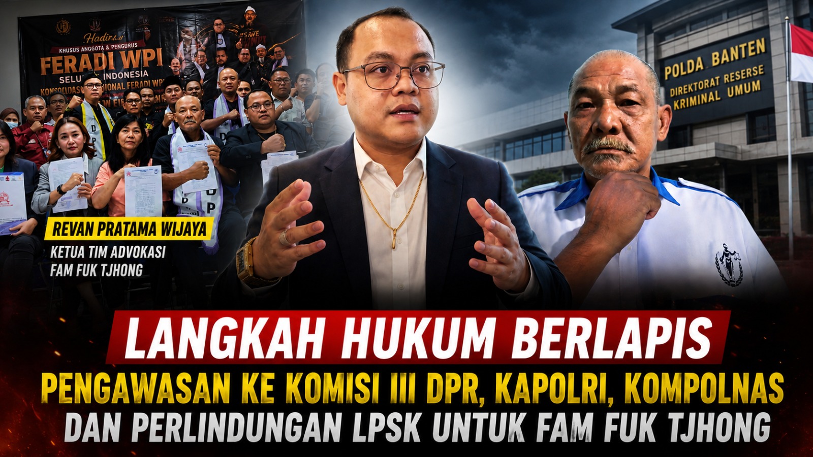 Revan Pratama Wijaya Siapkan Langkah Hukum Berlapis, FERADI WPI Berencana Ajukan Pengawasan ke Komisi III DPR, Kapolri, Kompolnas, dan Perlindungan LPSK untuk Fam Fuk Tjhong